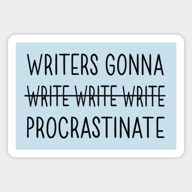 Writers Gonna Procrastinate Magnet by Made Adventurous